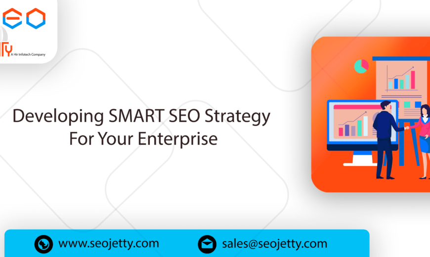 Developing SMART SEO Strategy For Your Enterprise