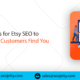 Tips for Etsy SEO to Ensure Customers Find You